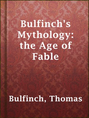 Bulfinch's Mythology: the Age of Fable - ebook